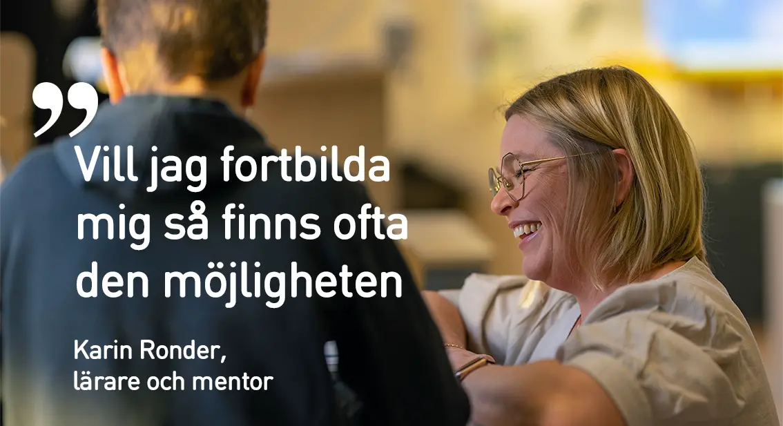 Bild på Karin Ronder, lärare och mentor, med följande citat: "Om jag vill fortbilda mig finns ofta den möjligheten".